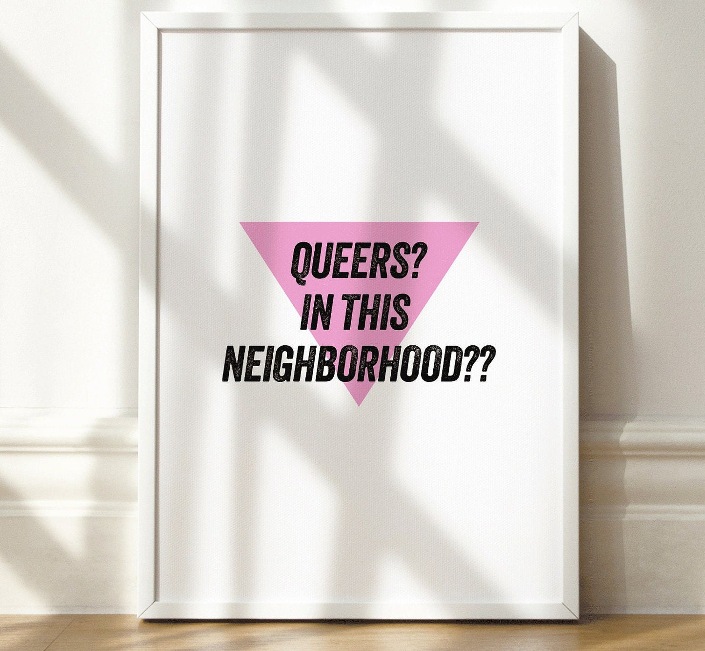 Queers? In this neighborhood?? Print