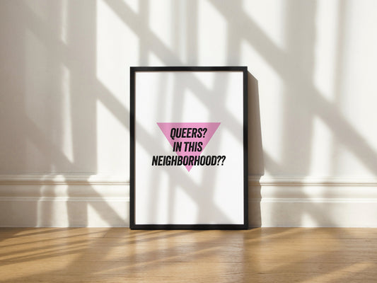 Queers? In this neighborhood?? Print