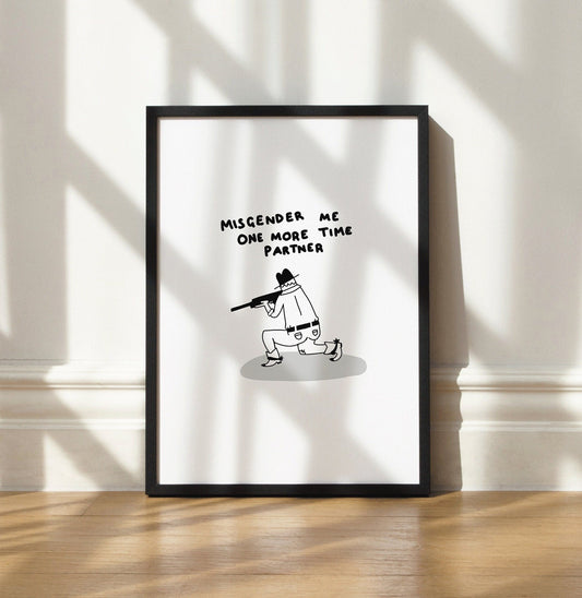 Misgender Me One More Time Partner Print